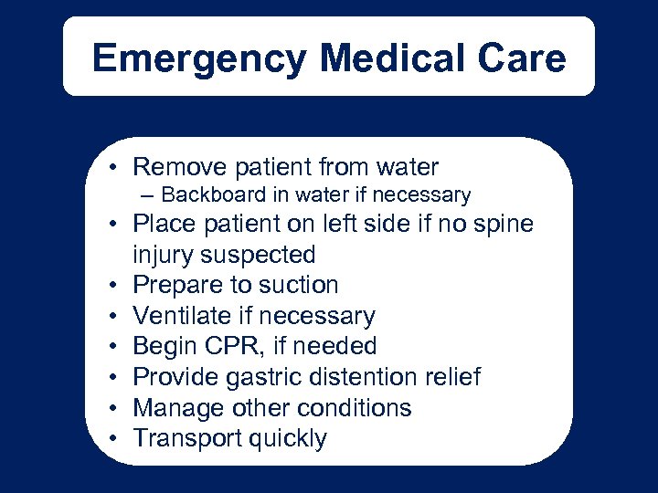 Emergency Medical Care • Remove patient from water – Backboard in water if necessary