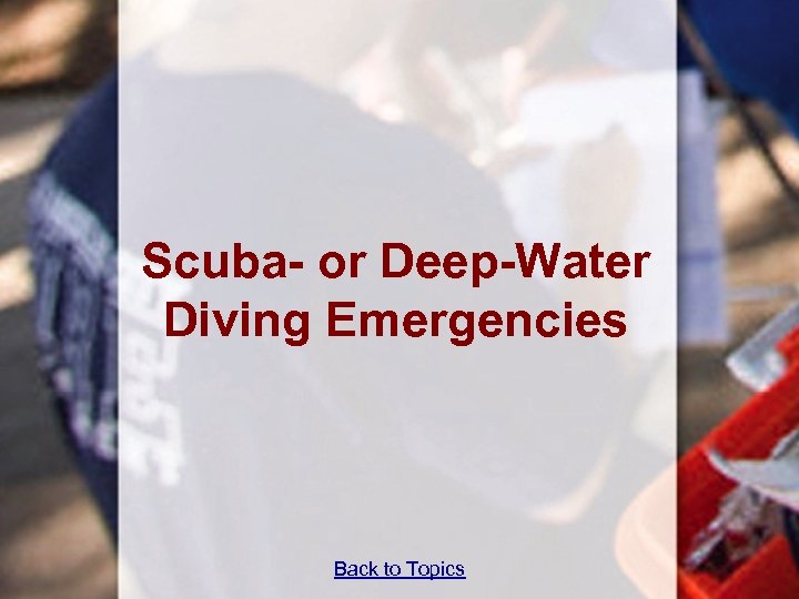 Scuba- or Deep-Water Diving Emergencies Back to Topics 