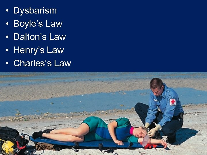  • • • Dysbarism Boyle’s Law Dalton’s Law Henry’s Law Charles’s Law 