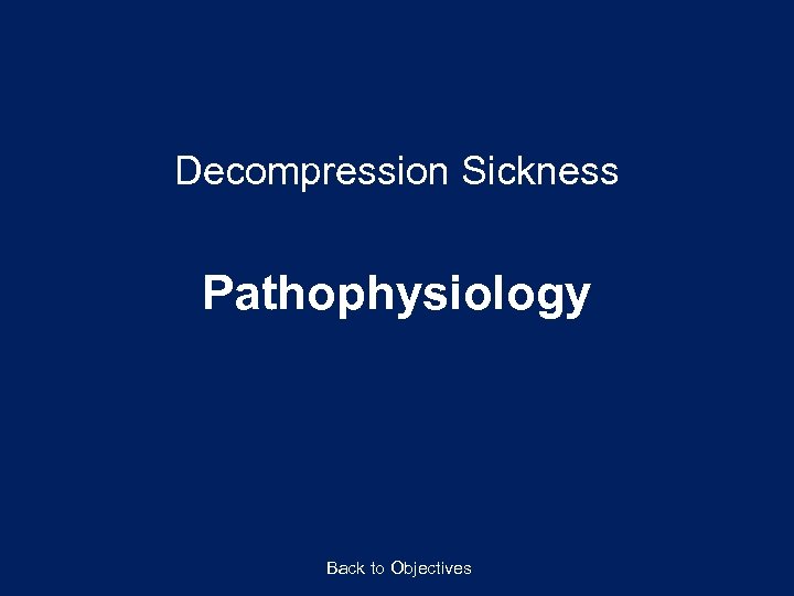 Decompression Sickness Pathophysiology Back to Objectives 
