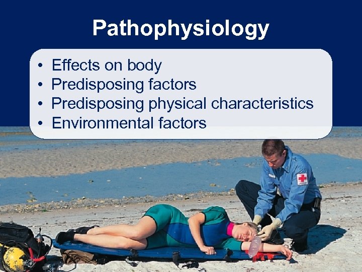 Pathophysiology • • Effects on body Predisposing factors Predisposing physical characteristics Environmental factors 