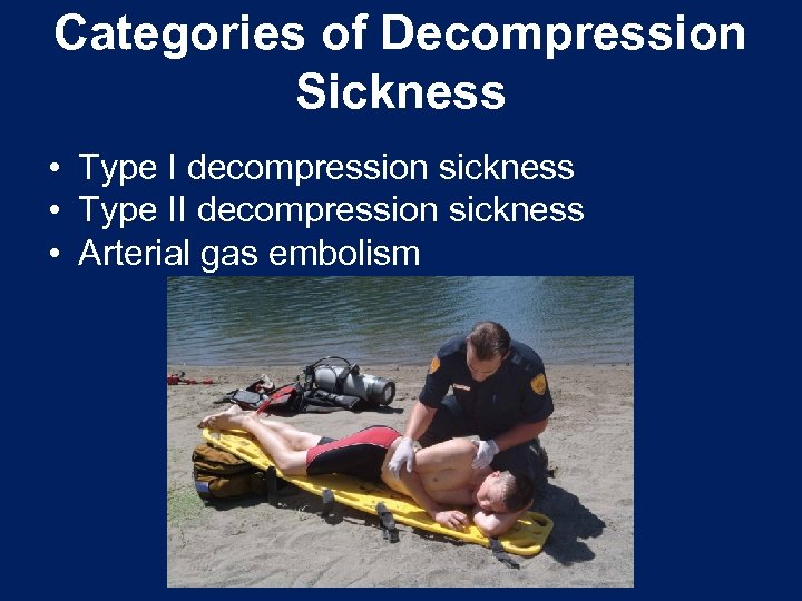 Categories of Decompression Sickness • Type I decompression sickness • Type II decompression sickness