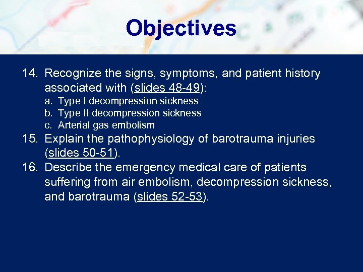 Objectives 14. Recognize the signs, symptoms, and patient history associated with (slides 48 -49):