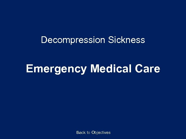 Decompression Sickness Emergency Medical Care Back to Objectives 