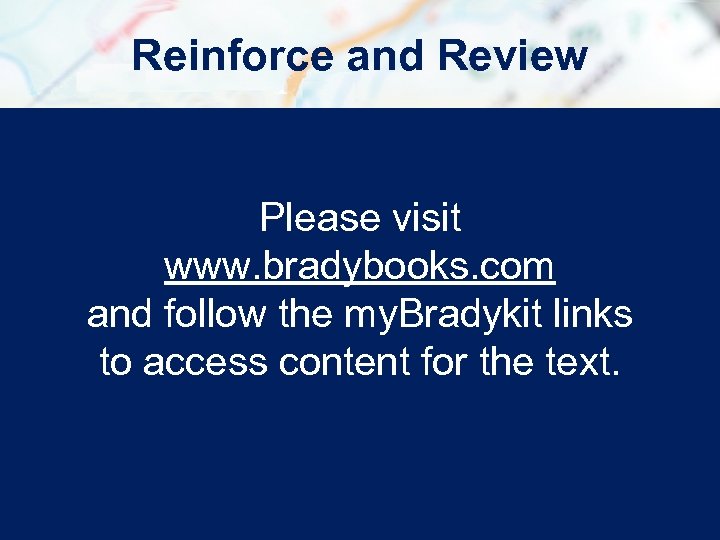Reinforce and Review Please visit www. bradybooks. com and follow the my. Bradykit links