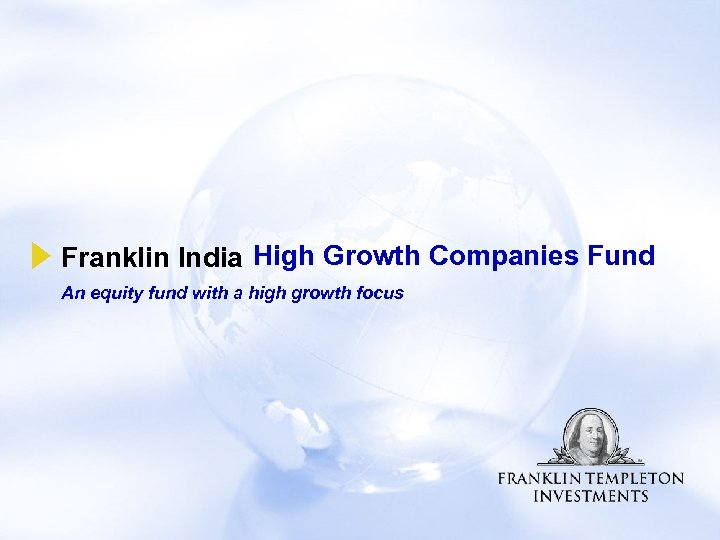 Franklin India High Growth Companies Fund An equity fund with a high growth focus