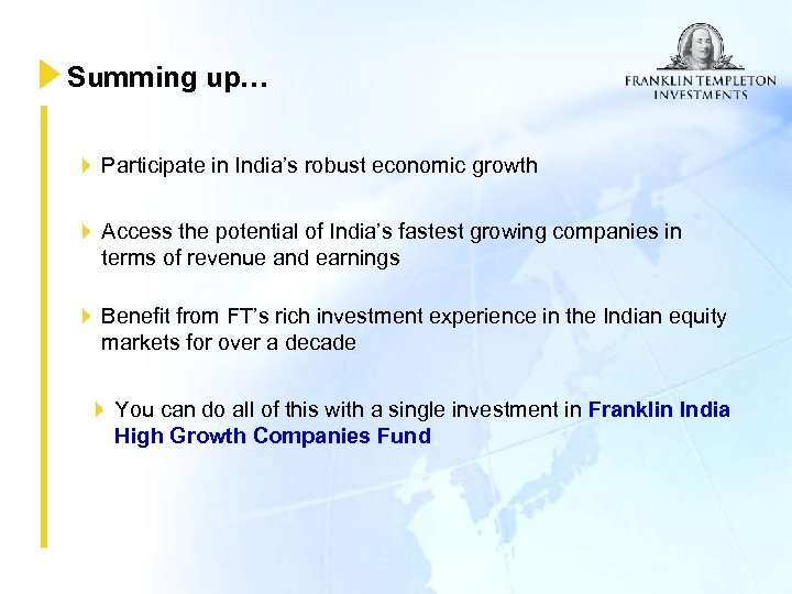 Summing up… Participate in India’s robust economic growth Access the potential of India’s fastest