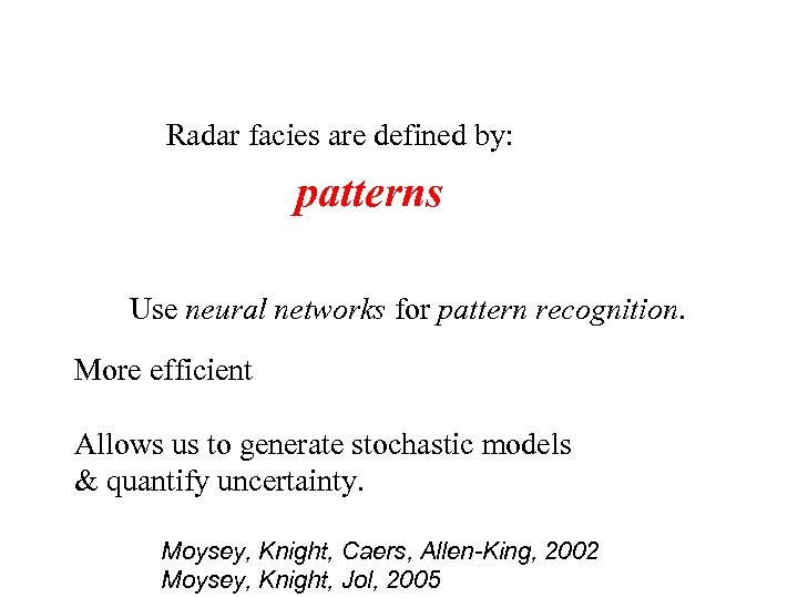 Radar facies are defined by: patterns Use neural networks for pattern recognition. More efficient