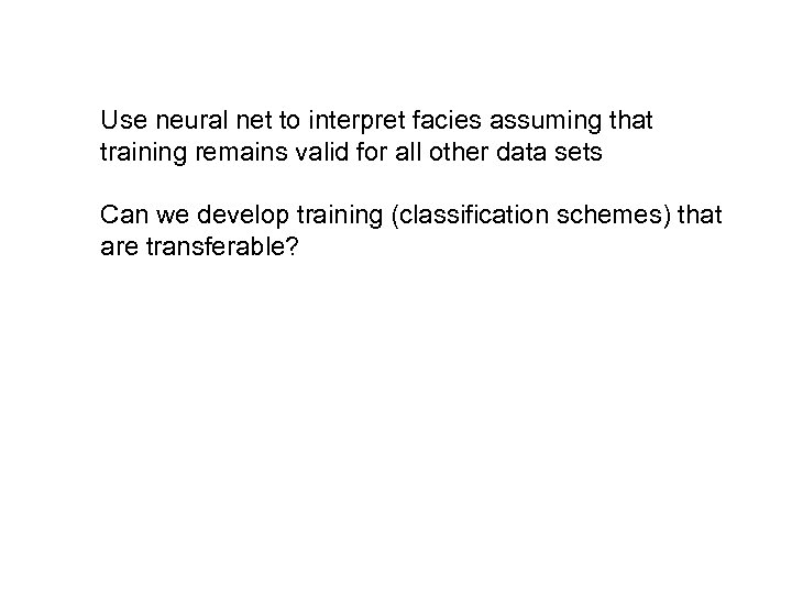 Use neural net to interpret facies assuming that training remains valid for all other