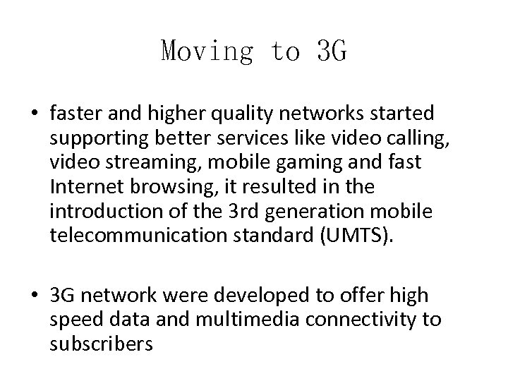 Moving to 3 G • faster and higher quality networks started supporting better services