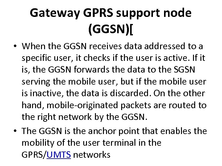 Gateway GPRS support node (GGSN)[ • When the GGSN receives data addressed to a