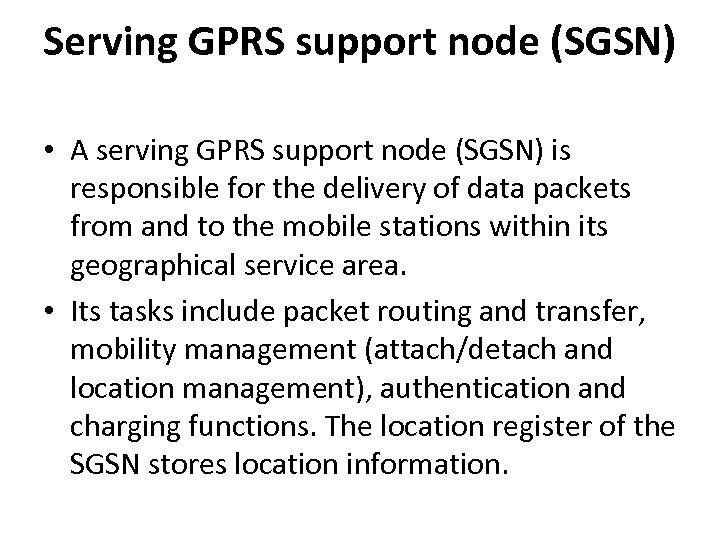 Serving GPRS support node (SGSN) • A serving GPRS support node (SGSN) is responsible