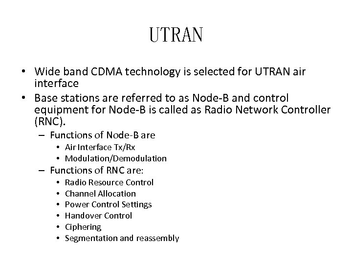 UTRAN • Wide band CDMA technology is selected for UTRAN air interface • Base