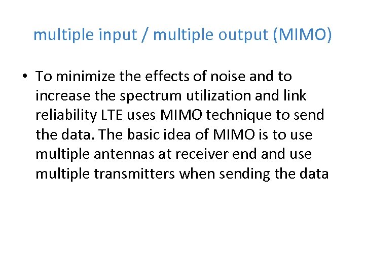 multiple input / multiple output (MIMO) • To minimize the effects of noise and