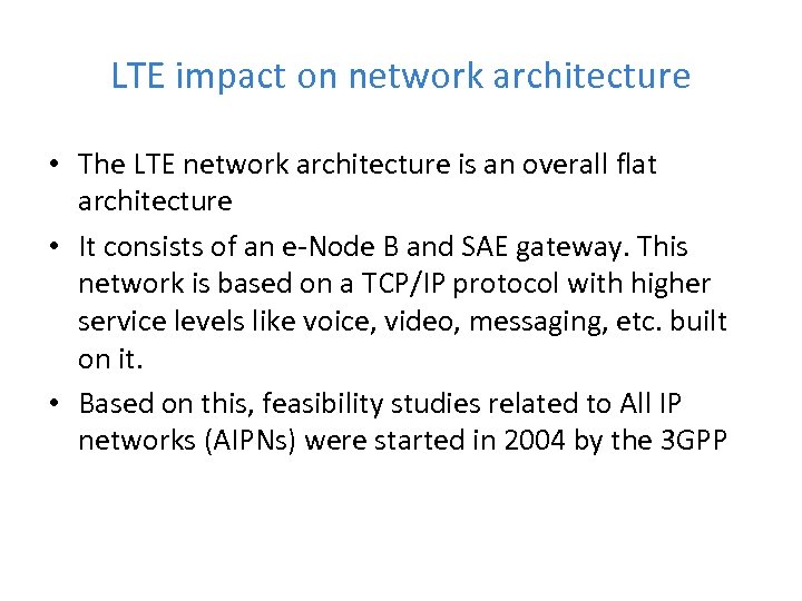 LTE impact on network architecture • The LTE network architecture is an overall flat