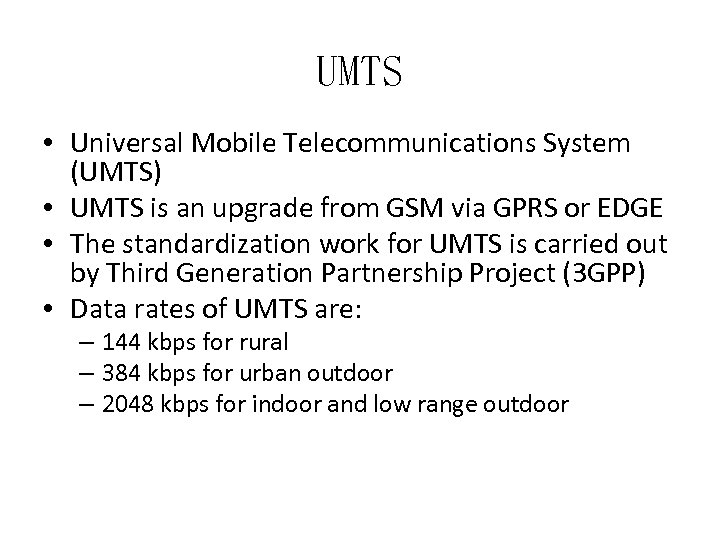 UMTS • Universal Mobile Telecommunications System (UMTS) • UMTS is an upgrade from GSM