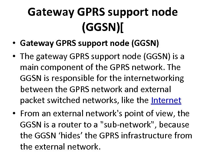 Gateway GPRS support node (GGSN)[ • Gateway GPRS support node (GGSN) • The gateway