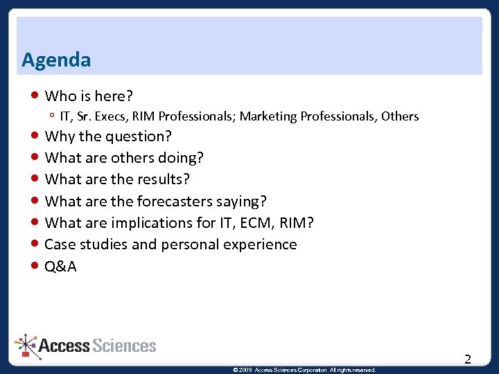 Agenda Who is here? ◦ IT, Sr. Execs, RIM Professionals; Marketing Professionals, Others Why