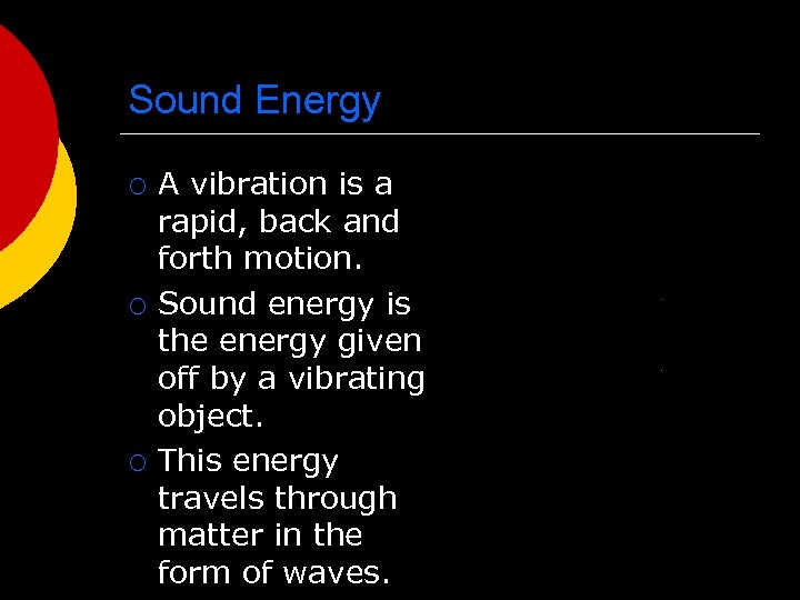 Sound Energy ¡ ¡ ¡ A vibration is a rapid, back and forth motion.