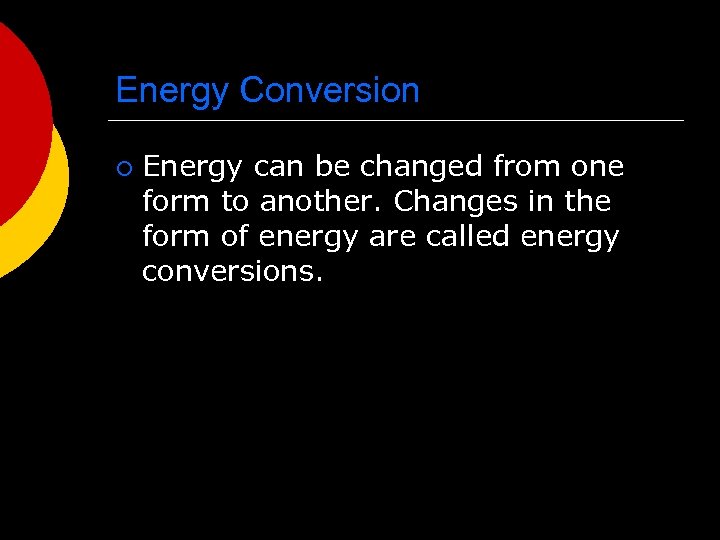 Energy Conversion ¡ Energy can be changed from one form to another. Changes in