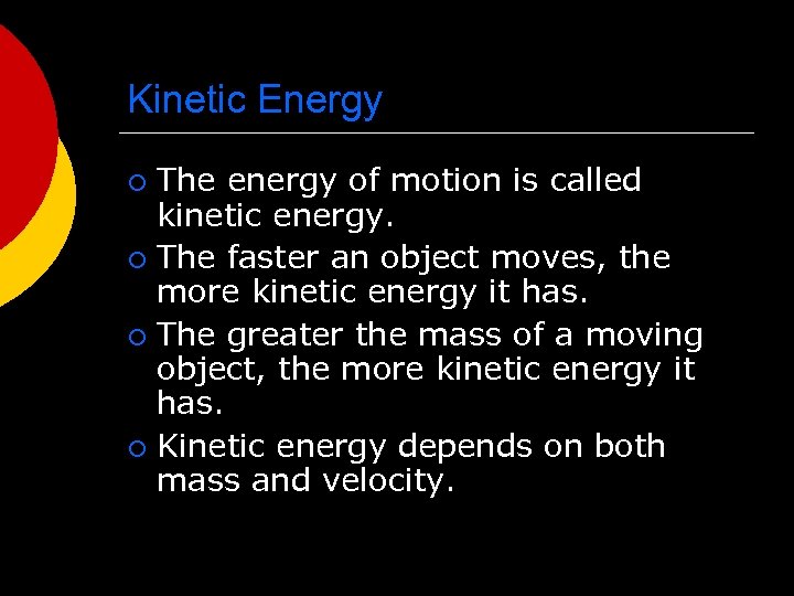 Kinetic Energy The energy of motion is called kinetic energy. ¡ The faster an