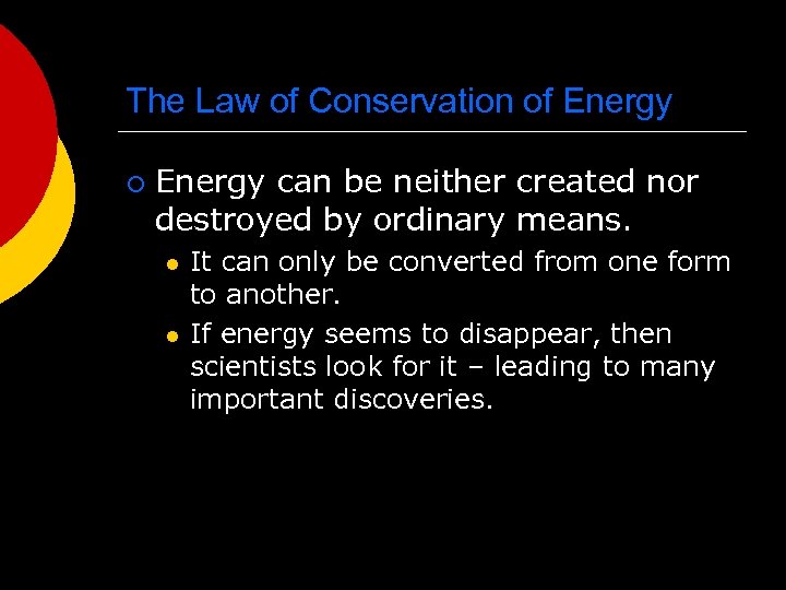 The Law of Conservation of Energy ¡ Energy can be neither created nor destroyed