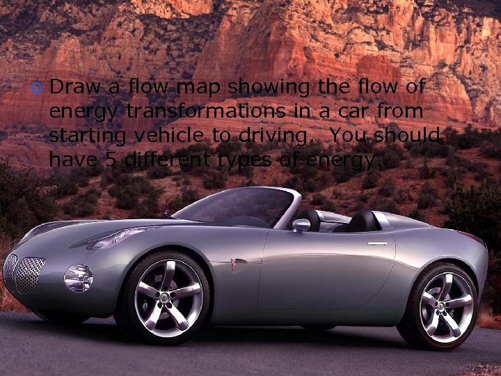 ¡ Draw a flow map showing the flow of energy transformations in a car