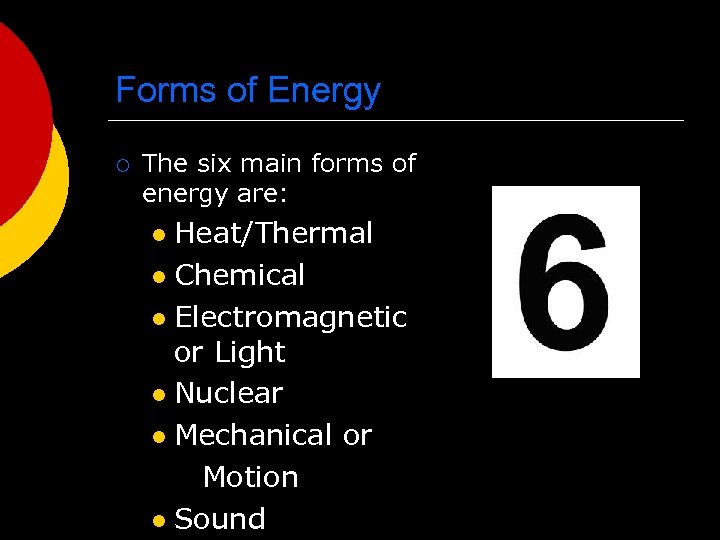 Forms of Energy ¡ The six main forms of energy are: Heat/Thermal l Chemical