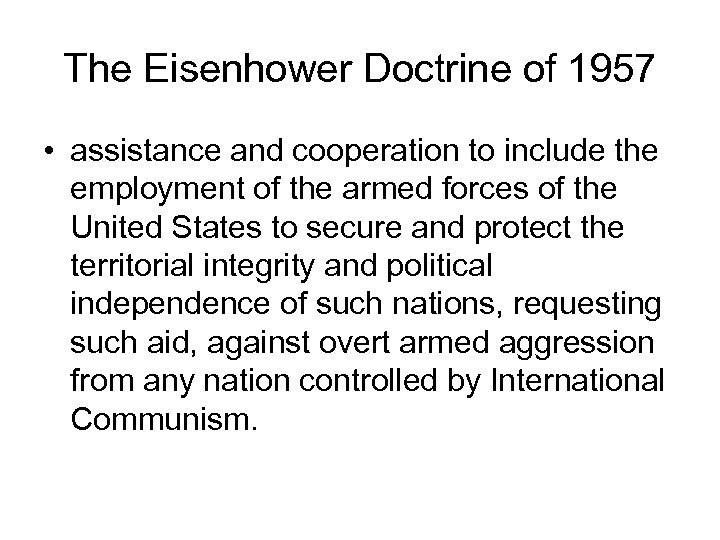 The Eisenhower Doctrine of 1957 • assistance and cooperation to include the employment of