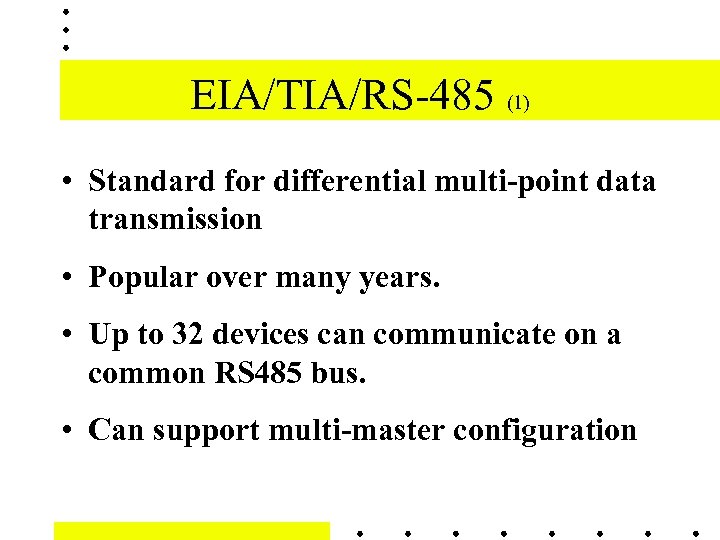 EIA/TIA/RS-485 (1) • Standard for differential multi-point data transmission • Popular over many years.