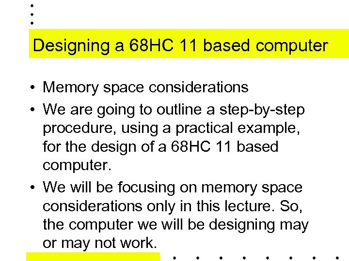 Designing a 68 HC 11 based computer • Memory space considerations • We are
