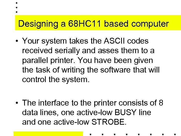 Designing a 68 HC 11 based computer • Your system takes the ASCII codes