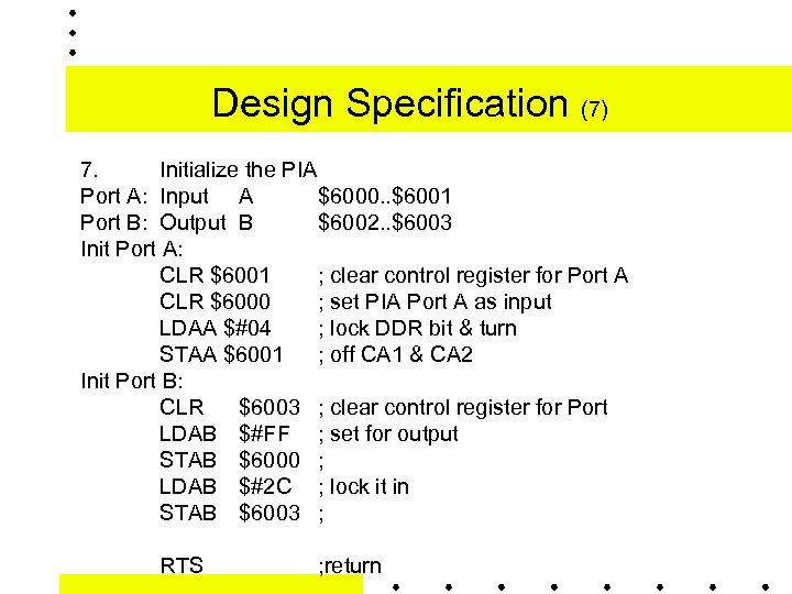 Design Specification (7) 7. Initialize the PIA Port A: Input A $6000. . $6001
