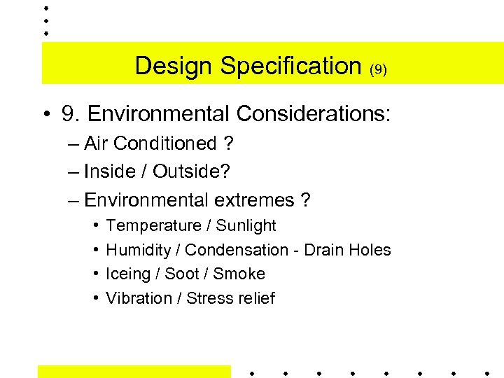 Design Specification (9) • 9. Environmental Considerations: – Air Conditioned ? – Inside /