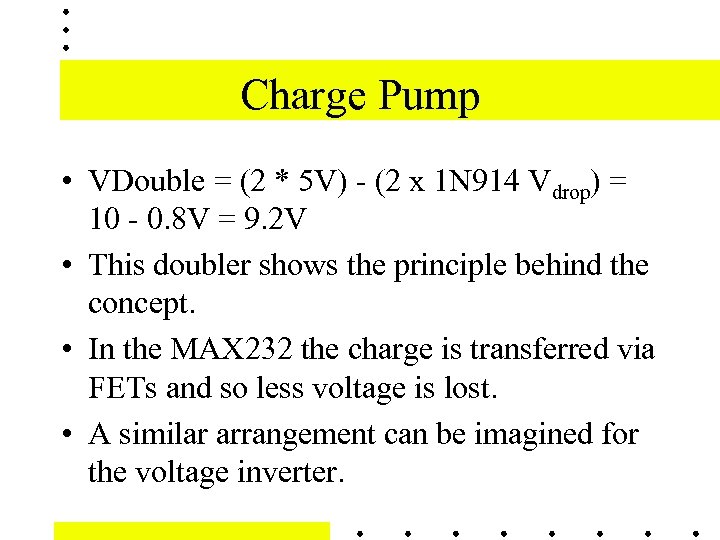 Charge Pump • VDouble = (2 * 5 V) - (2 x 1 N