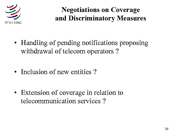Negotiations on Coverage and Discriminatory Measures • Handling of pending notifications proposing withdrawal of