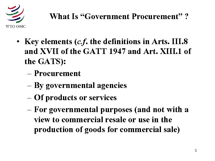 What Is “Government Procurement” ? • Key elements (c. f. the definitions in Arts.