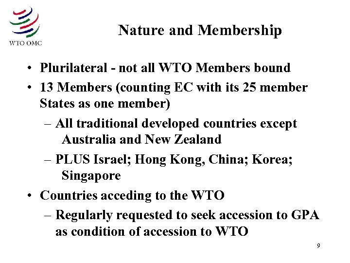 Nature and Membership • Plurilateral - not all WTO Members bound • 13 Members