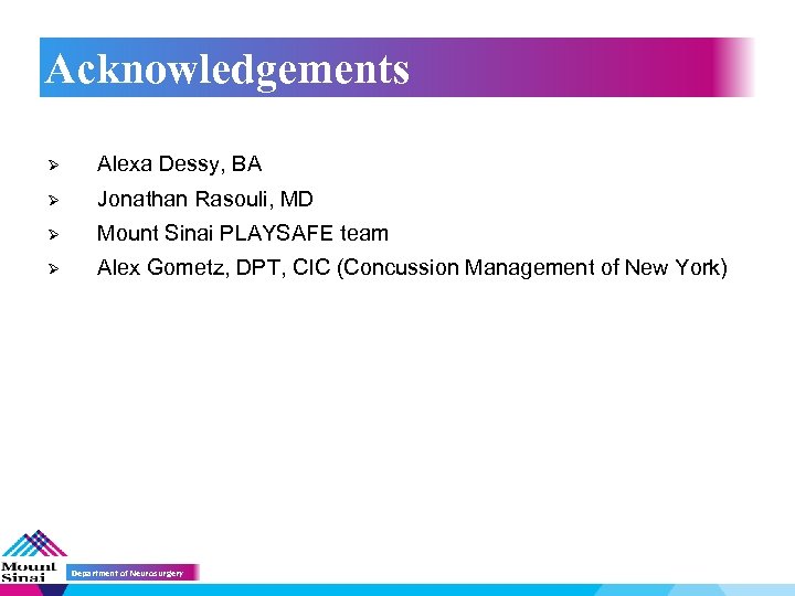 Acknowledgements Ø Alexa Dessy, BA Ø Jonathan Rasouli, MD Ø Mount Sinai PLAYSAFE team