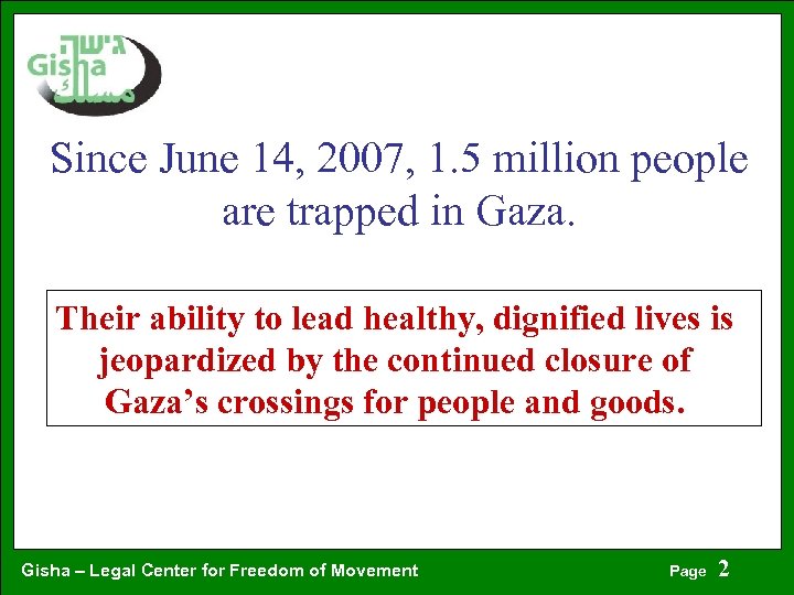 Since June 14, 2007, 1. 5 million people are trapped in Gaza. Their ability