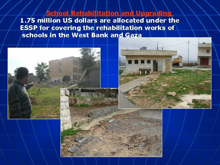 School Rehabilitation and Upgrading 1. 75 million US dollars are allocated under the ESSP