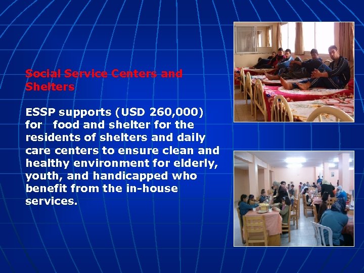 Social Service Centers and Shelters ESSP supports (USD 260, 000) for food and shelter
