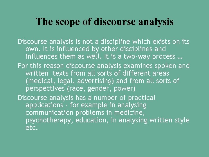 The scope of discourse analysis Discourse analysis is not a discipline which exists on