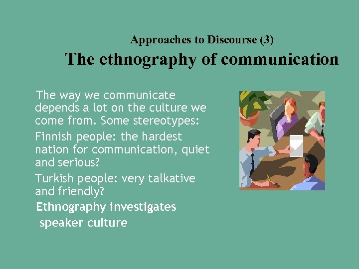 Approaches to Discourse (3) The ethnography of communication The way we communicate depends a