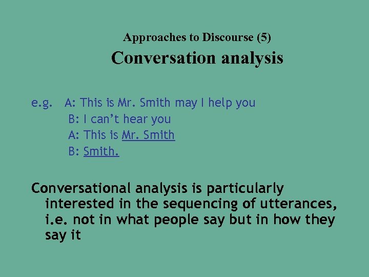 Approaches to Discourse (5) Conversation analysis e. g. A: This is Mr. Smith may