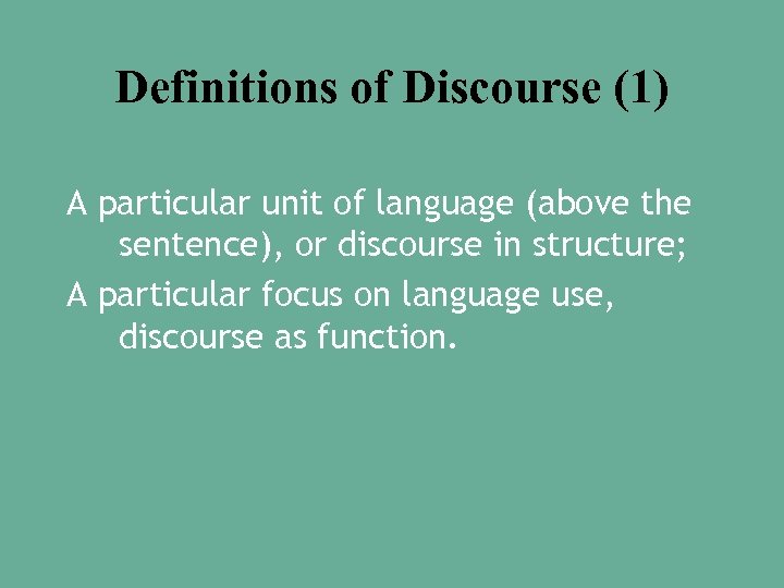 Definitions of Discourse (1) A particular unit of language (above the sentence), or discourse