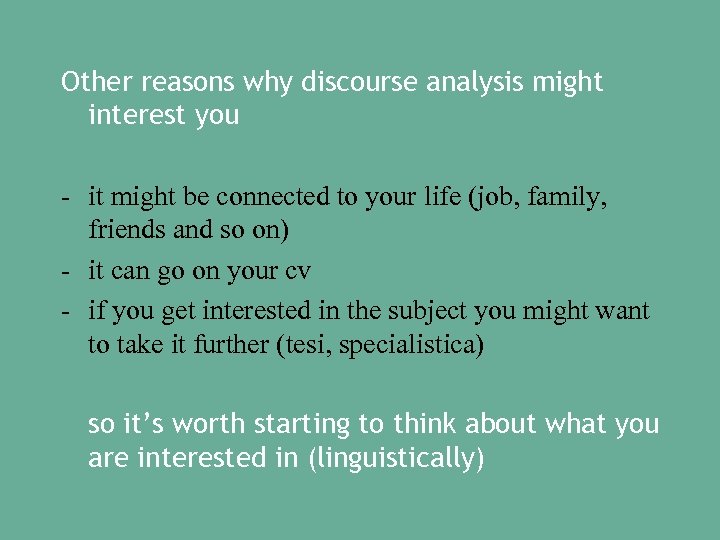 Other reasons why discourse analysis might interest you - it might be connected to