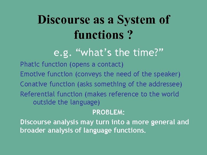 Discourse as a System of functions ? e. g. “what’s the time? ” Phatic