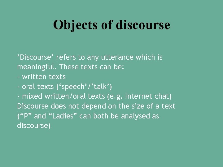 Objects of discourse ‘Discourse’ refers to any utterance which is meaningful. These texts can