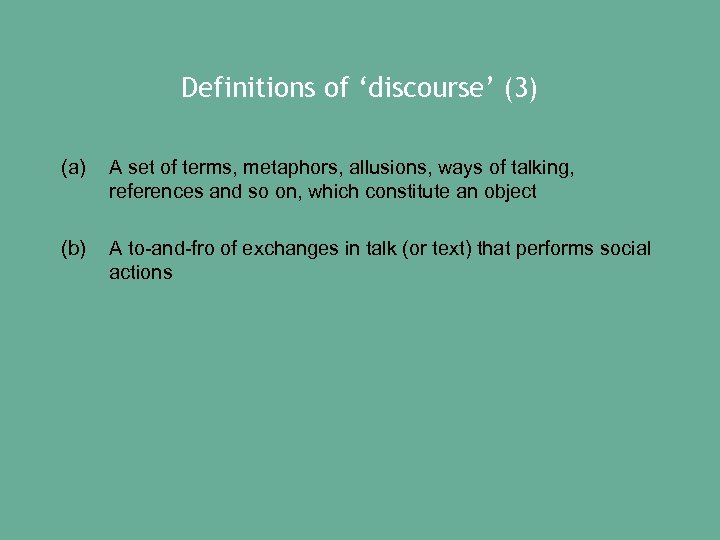 Definitions of ‘discourse’ (3) (a) A set of terms, metaphors, allusions, ways of talking,
